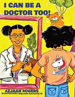 I Can Be a Doctor Too! by Rogers, Azjaah
