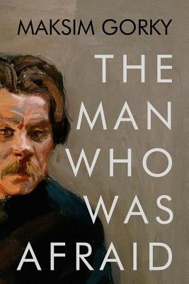 The Man Who Was Afraid by Gorky, Maksim