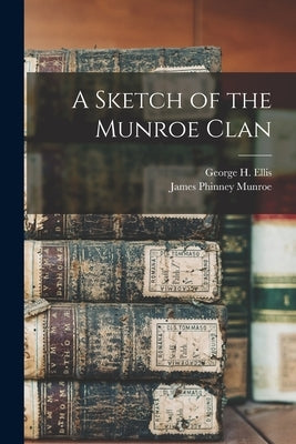 A Sketch of the Munroe Clan by Munroe, James Phinney