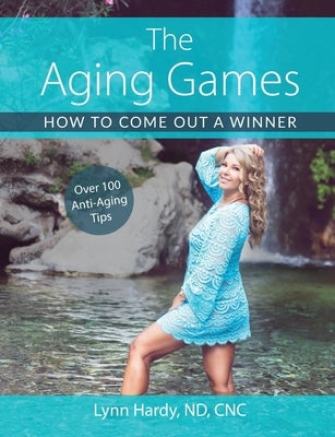 The Aging Games: How to Come Out a Winner by Hardy, Lynn