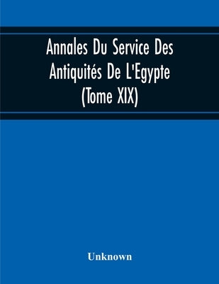 Annales Du Service Des Antiquités De L'Egypte (Tome Xix) by Unknown