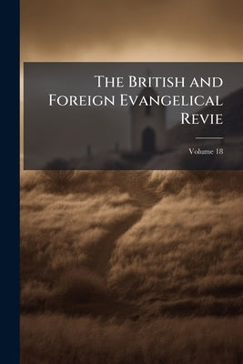 The British and Foreign Evangelical Revie; Volume 18 by Anonymous