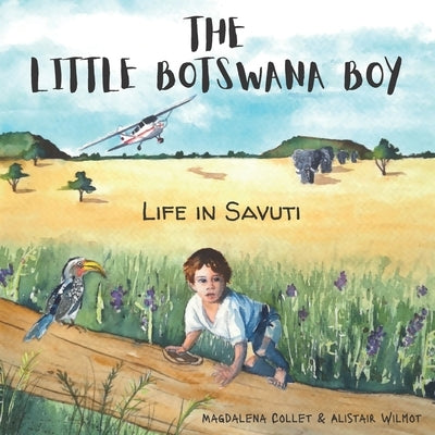 The Little Botswana Boy: Life in Savuti by Wilmot, Alistair