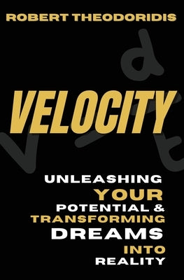Velocity: Unleashing your potential & transforming dreams into reality by Theodoridis, Robert