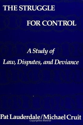 The Struggle for Control: A Study of Law, Disputes, and Deviance by Lauderdale, Pat