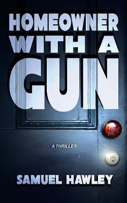 Homeowner with a Gun by Hawley, Samuel
