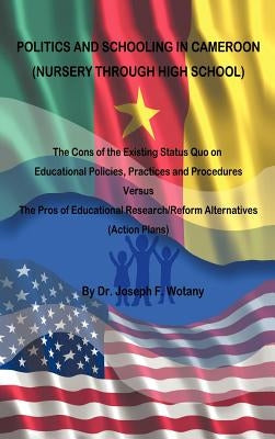 Politics and Schooling in Cameroon: Nursey Through High School by Wotany, Joseph F.