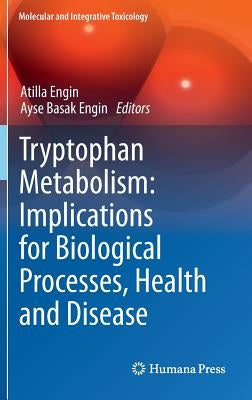 Tryptophan Metabolism: Implications for Biological Processes, Health and Disease by Engin, Atilla
