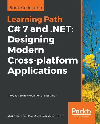 C# 7 and .NET: The Open Source revolution of .NET Core by Price, Mark J.