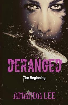 Deranged: The Beginning by Lee, Amanda