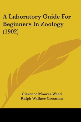 A Laboratory Guide For Beginners In Zoology (1902) by Weed, Clarence Moores