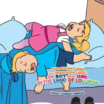 The Adventures (or Misadventures) of Boy and Girl in the Land of Lollipop by Conradt-Eberlin, Viggo