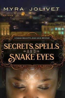 Secrets, Spells and Snake Eyes: A Sarah Doucette Jean-Louis Mystery, Part Deux by Jolivet, Myra