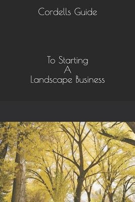 The Cordell Guide: Starting a Landscape Business by Cordell, Paul