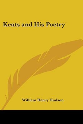 Keats & His Poetry by Hudson, William Henry