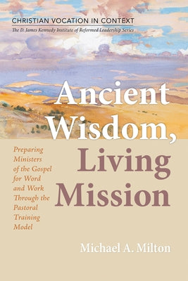 Ancient Wisdom, Living Mission by Milton, Michael A.
