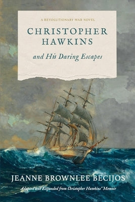 Christopher Hawkins and His Daring Escapes: A Revolutionary War Novel by Becijos, Jeanne Brownlee