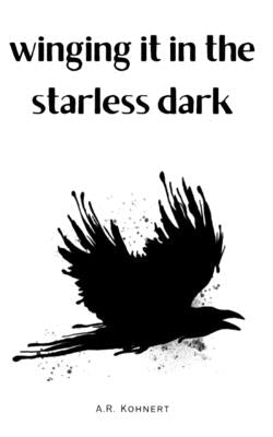 winging it in the starless dark by Kohnert, A. R.