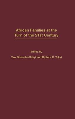 African Families at the Turn of the 21st Century by Takyi, Baffour K.