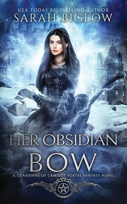 Her Obsidian Bow: A Fae-Filled Portal Fantasy Novel by Biglow, Sarah