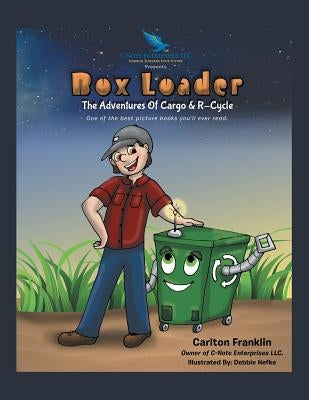 Box Loader: The Adventures of Cargo & R-Cycle by Franklin, Carlton