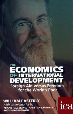 The Economics of International Development: Foreign Aid Versus Freedom for the World's Poor 2016 by Easterly, William