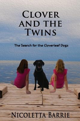 Clover and the Twins: The search for the Cloverleaf dogs by Barrie, Nicoletta