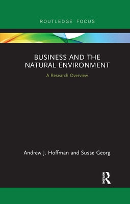 Business and the Natural Environment: A Research Overview by Hoffman, Andrew