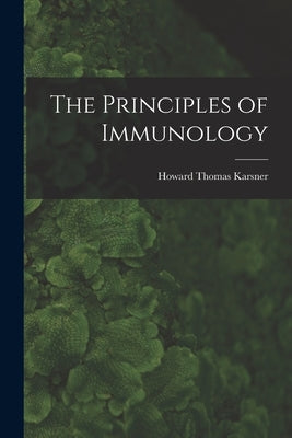 The Principles of Immunology by Karsner, Howard Thomas