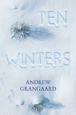 Ten Winters by Grangaard, Andrew