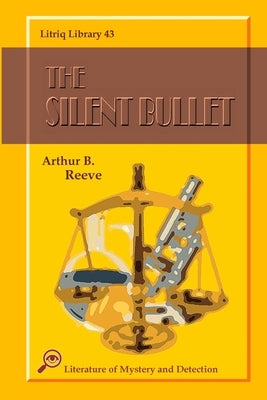 The Silent Bullet by Reeve, Arthur B.