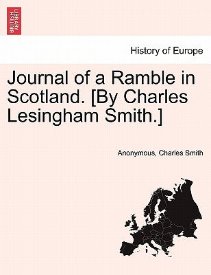 Journal of a Ramble in Scotland. [By Charles Lesingham Smith.] by Anonymous