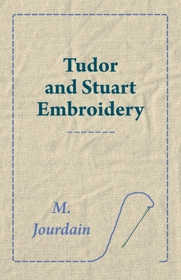 Tudor and Stuart Embroidery by Jourdain, M.