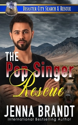 The Pop Singer Rescue: A K9 Handler Romance (Disaster City Search and Rescue Book 22) by Brandt, Jenna