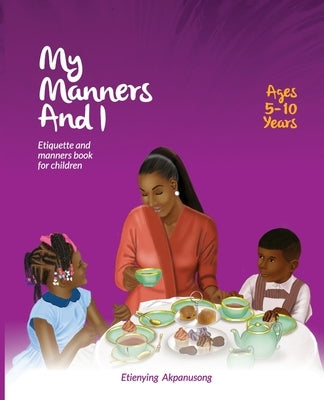 My Manners and I: Etiquette And Manners Book For Children by Akpanusong, Etienying