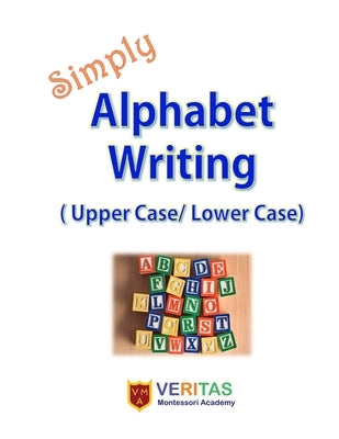 Simply Alphabet Writing: (Upper Case/ Lower Case) by Academy, Veritas Montessori