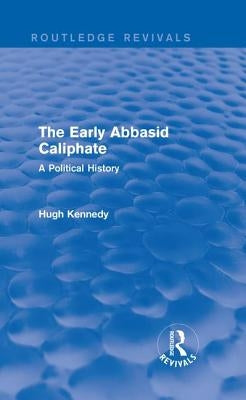 The Early Abbasid Caliphate: A Political History by Kennedy, Hugh