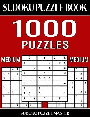 Sudoku Puzzle Book 1,000 Medium Puzzles, Jumbo Bargain Size Book: No Wasted Puzzles With Only One Level of Difficulty by Master, Sudoku Puzzle
