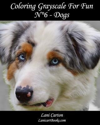 Coloring Grayscale For Fun - N°6 - Dogs: 25 Dogs Grayscale images to color and bring to life by Com, Lanicartbooks