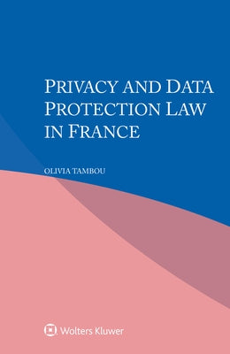 Privacy and Data Protection Law in France by Tambou, Olivia