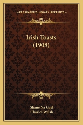 Irish Toasts (1908) by Gael, Shane Na