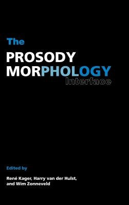 The Prosody-Morphology Interface by Kager, René