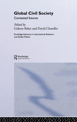 Global Civil Society: Contested Futures by Baker, Gideon