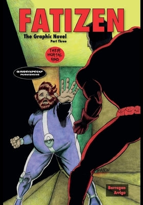 FATIZEN The Graphic Novel Part Three: Their Mortal Rind by Barragan, Philip C.