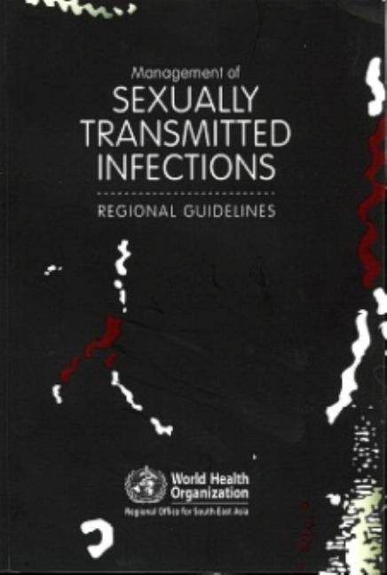 Management of Sexually Transmitted Infections: Regional Guidelines by Who Regional Office for South-East Asia