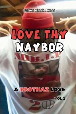 Love Thy Naybor Vol 2 a Brothaz Love by Clark Jones, Julius