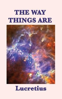 The Way Things Are by Lucretius, Lucretius