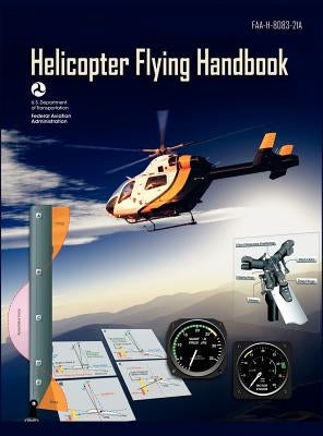 Helicopter Flying Handbook. FAA 8083-21A (2012 revision) by Federal Aviation Administration