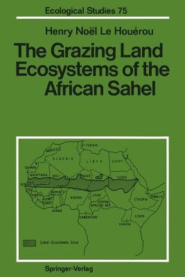 The Grazing Land Ecosystems of the African Sahel by Le Houerou, Henry N.