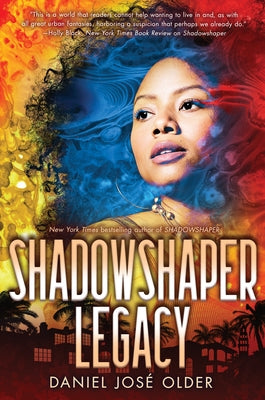 Shadowshaper Legacy (the Shadowshaper Cypher, Book 3): Volume 3 by Older, Daniel José